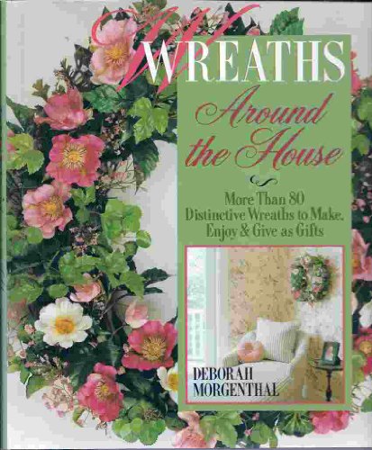 Stock image for Wreaths Around the House : More Than 80 Distinctive Wreaths to Make, Enjoy and Give as Gifts for sale by Better World Books: West