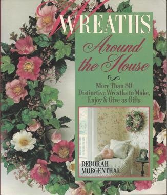 Stock image for Wreaths Around the House : More Than 80 Distinctive Wreaths to Make, Enjoy and Give As Gifts for sale by Better World Books