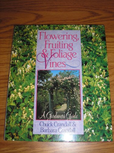 Imagen de archivo de Flowering, Fruiting and Foliage Vines: A Gardener's Guide a la venta por ThriftBooks-Atlanta