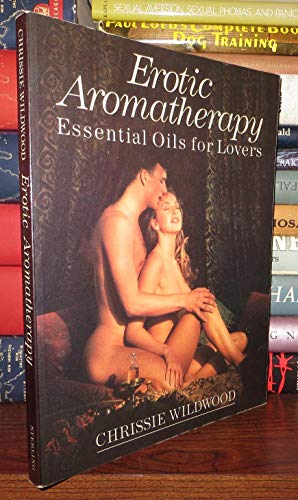 Stock image for Erotic Aromatherapy: Essential Oils for Lovers for sale by Wonder Book