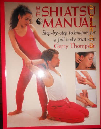 Beispielbild fr The Shiatsu Manual: Step-By-Step Techniques for a Full Body Treatment zum Verkauf von Wonder Book