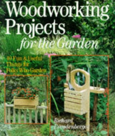 Imagen de archivo de Woodworking Projects For The Garden: 40 Fun & Useful Things for Folks Who Garden a la venta por Wonder Book