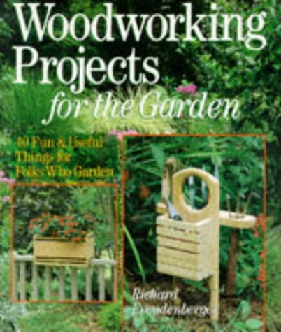 Stock image for Woodworking Projects For The Garden: 40 Fun & Useful Things for Folks Who Garden for sale by Orion Tech