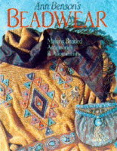 Stock image for Ann Benson's Beadwear: Making Beaded Accessories and Adornments for sale by Once Upon A Time Books