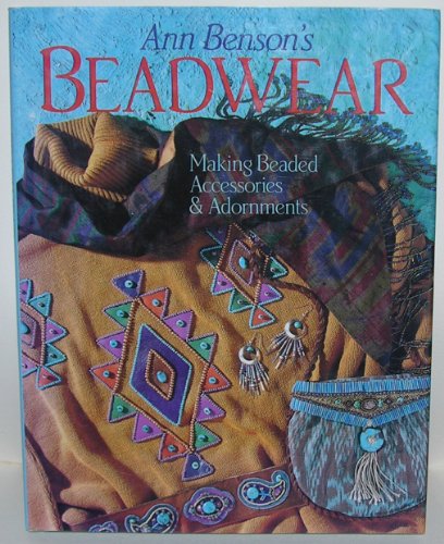 Stock image for Ann Benson's Beadwear: Making Beaded Accessories & Adornments for sale by Montclair Book Center
