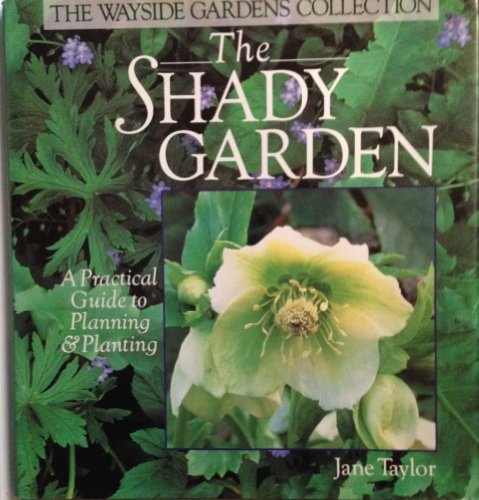 Imagen de archivo de The Shady Garden : A Practical Guide to Planning and Planting: Wayside Gardens Collection a la venta por Better World Books