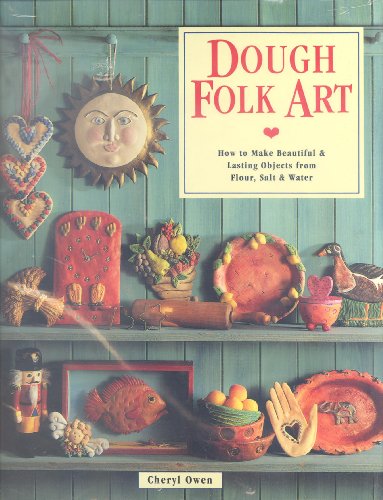 Beispielbild fr Dough Folk Art : How to Make Beautiful and Lasting Objects from Flour, Salt and Water zum Verkauf von Better World Books