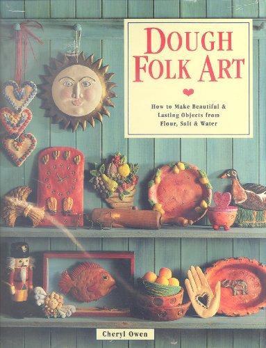 Stock image for Dough Folk Art: How to Make Beautiful and Lasting Objects from Flour, Salt and Water for sale by ThriftBooks-Dallas