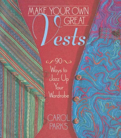 Imagen de archivo de Make Your Own Great Vests: 90 Ways to Jazz Up Your Wardrobe a la venta por Wonder Book