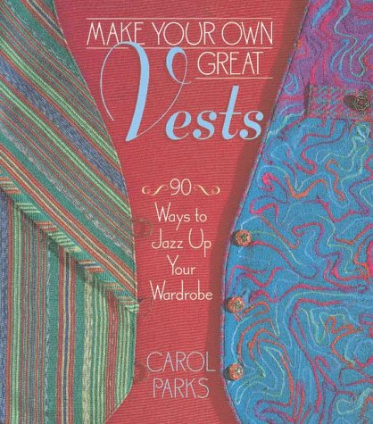 Stock image for Make Your Own Great Vests: 90 Ways to Jazz Up Your Wardrobe for sale by Wonder Book