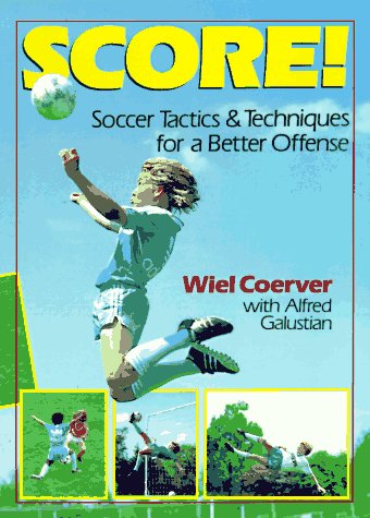 Imagen de archivo de Score!: Soccer Tactics & Techniques for a Better Offense a la venta por Jenson Books Inc