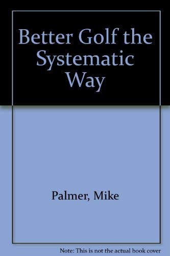 Stock image for Better Golf the Systematic Way for sale by Wonder Book