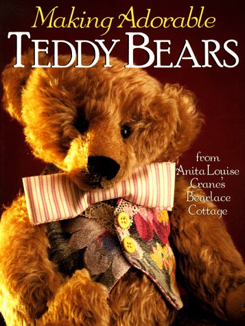 9780806909936: Making Adorable Teddy Bears: From Anita Louise's Bearlace Cottage