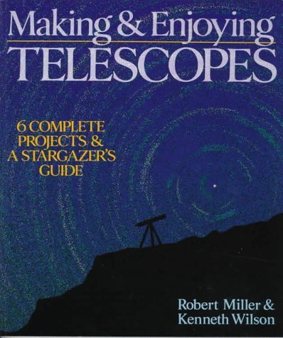 Imagen de archivo de Making & Enjoying Telescopes: 6 Complete Projects & A Stargazer's Guide a la venta por -OnTimeBooks-