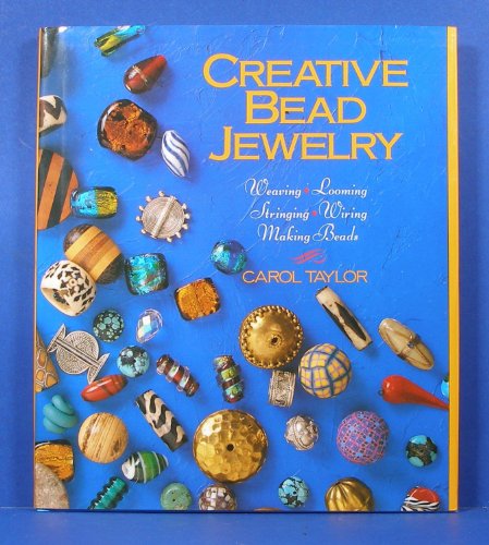 Beispielbild fr Creative Bead Jewelry: Weaving, Looming, Stringing, Wiring, Making Beads zum Verkauf von Wonder Book