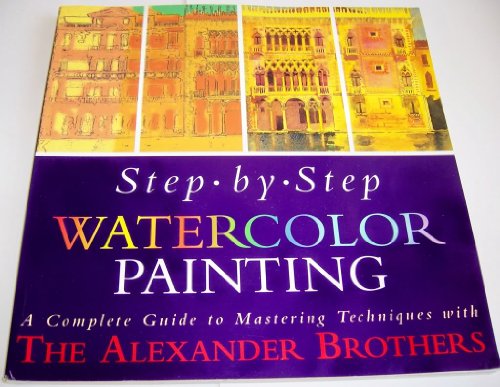 9780806913339: Step-By-Step Water Color Painting: A Complete Guide to Mastering Techniques With the Alexander Brothers