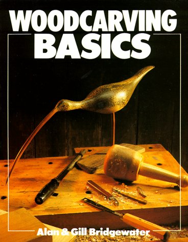 Woodcarving Basics (Basics Series) (9780806913346) by Alan Bridgewater