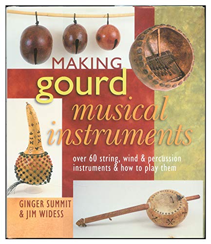 Beispielbild fr Making Gourd Musical Instruments: Over 60 String, Wind & Percussion Instruments & How to Play Them zum Verkauf von St Vincent de Paul of Lane County