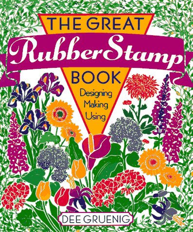 Imagen de archivo de The Great Rubber Stamp Book: Designing * Making * Using a la venta por SecondSale