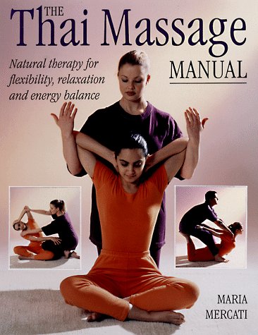 Imagen de archivo de The Thai Massage Manual: Natural Therapy for Flexibility, Relaxation and Energy Balance a la venta por Gulf Coast Books