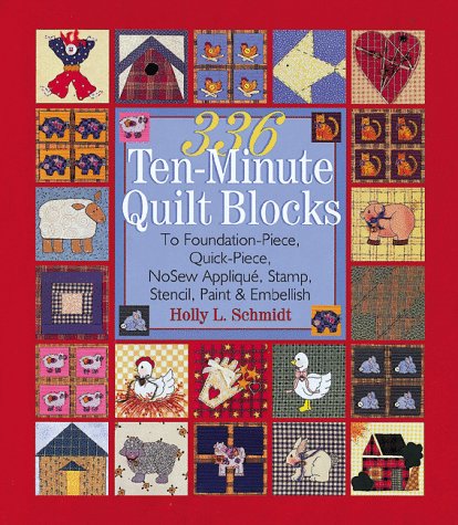 Beispielbild fr 336 Ten-Minute Quilt Blocks : To Foundation-Piece, Quick-Piece, Nosew Applique, Stamp, Stencil, Paint and Embellish zum Verkauf von Better World Books