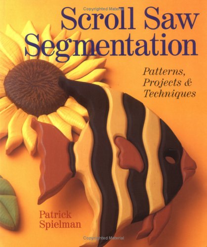 Scroll Saw Segmentation: Patterns, Projects & Techniques (9780806919072) by Spielman, Patrick