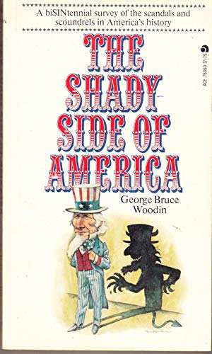 Imagen de archivo de The shady side of America: A roundup of the scoundrels, deceivers, and corrupters over 400-odd years before Watergate a la venta por Better World Books
