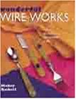 Stock image for Wonderful Wire Works: An Easy Decorative Craft for sale by SecondSale