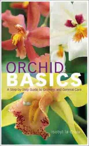 Stock image for Orchid Basics: A Step-by-Step Guide to Growing and General Care for sale by Wonder Book