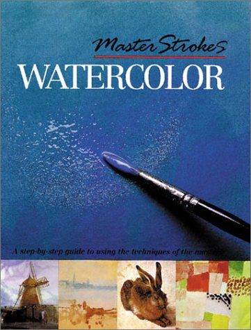 Stock image for Master Strokes: Watercolor: A Step-by-Step Guide to Using the Techniques of the Masters for sale by Wonder Book