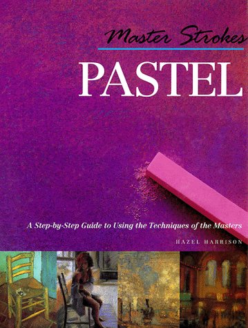 Beispielbild fr Master Strokes: Pastel: A Step-By-Step Guide to Using the Techniques of the Masters zum Verkauf von SecondSale