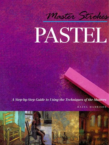 9780806924250: Pastel: A Step-By-Step Guide to Learning from the Masters (Master Strokes)