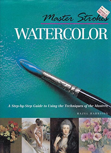 9780806924274: Master Strokes: Watercolours: A Step-by-Step Guide to Using the Techniques of the Masters