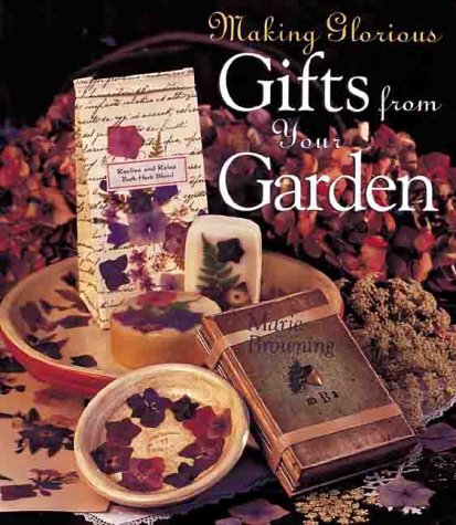 Stock image for Making Glorious Gifts from Your Garden for sale by Wonder Book