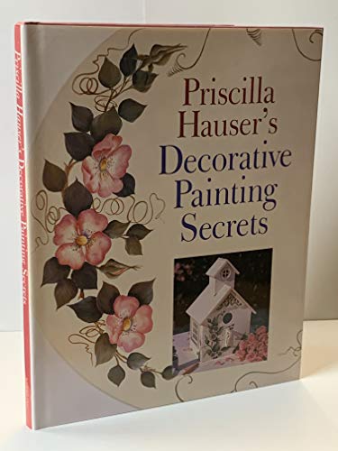 Stock image for Priscilla Hauser's Decorative Painting Secrets for sale by SecondSale