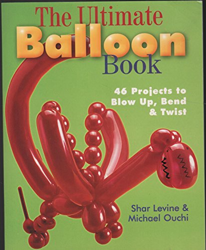 9780806929590: The Ultimate Balloon Book: 46 Projects to Blow Up, Bend & Twist