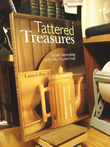 9780806929651: Tattered Treasures: Stylish Decorating With Flea Market Finds
