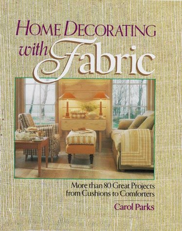 Imagen de archivo de Home Decorating With Fabric: More Than 80 Great Projects from Cushions to Comforters a la venta por SecondSale