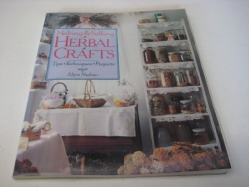 Beispielbild fr Making and Selling Herbal Crafts : Tips * Techniques * Projects zum Verkauf von Better World Books
