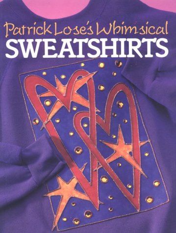 Stock image for Patrick Lose's Whimsical Sweatshirts for sale by ThriftBooks-Atlanta