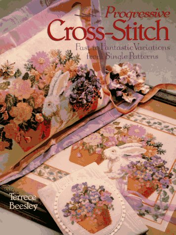 Progressive Cross-stitch: Fast to Fantastic Variations from Single Patterns [Book]