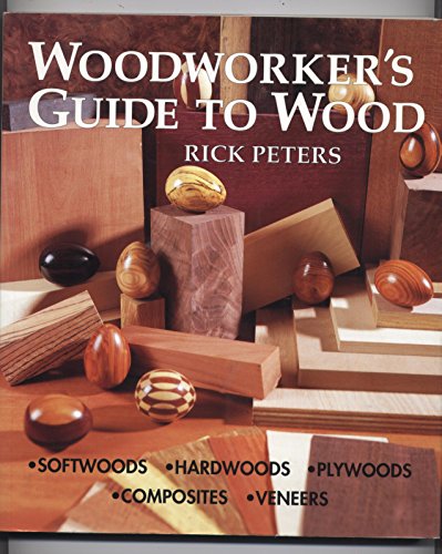 Stock image for Woodworker's Guide to Wood: Softwoods * Hardwoods * Plywoods * Composites * Veneers for sale by Jenson Books Inc