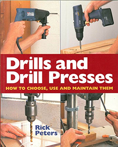 Beispielbild fr Drills And Drill Presses: How To Choose, Use And Maintain Them zum Verkauf von Wonder Book