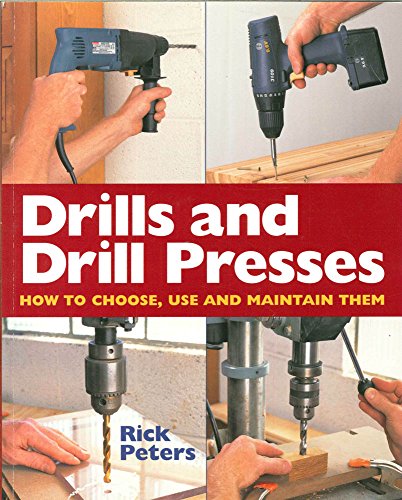 Stock image for Drills And Drill Presses: How To Choose, Use And Maintain Them for sale by SecondSale