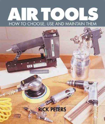 Stock image for Air Tools: How To Choose, Use and Maintain Them for sale by Wonder Book