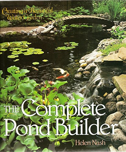 Beispielbild fr The Complete Pond Builder : Creating a Beautiful Water Garden zum Verkauf von Better World Books