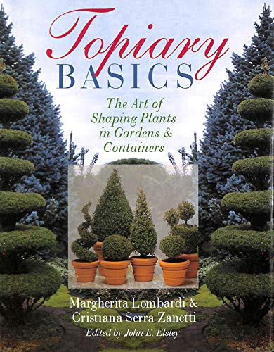 Beispielbild fr TOPIARY BASICS: THE ART OF SHAPING PLANTS IN GARDENS AND CONTAINERS. zum Verkauf von Burwood Books