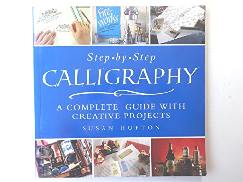 Step-By-Step Calligraphy: a Complete Guide with Creative Projects