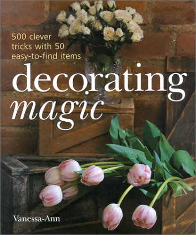 Stock image for Decorating Magic : 500 Clever Tricks with 50 Easy-to-Find Items for sale by Better World Books