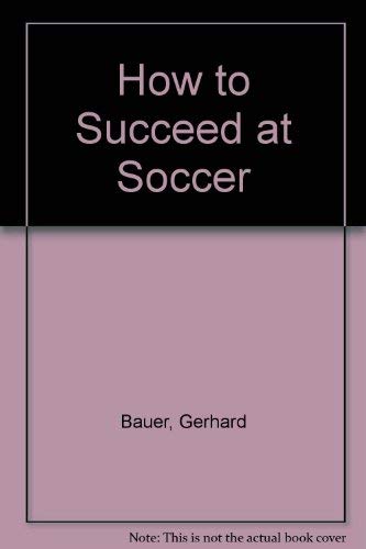 How to Succeed at Soccer (English and German Edition) (9780806941486) by Bauer, Gerhard